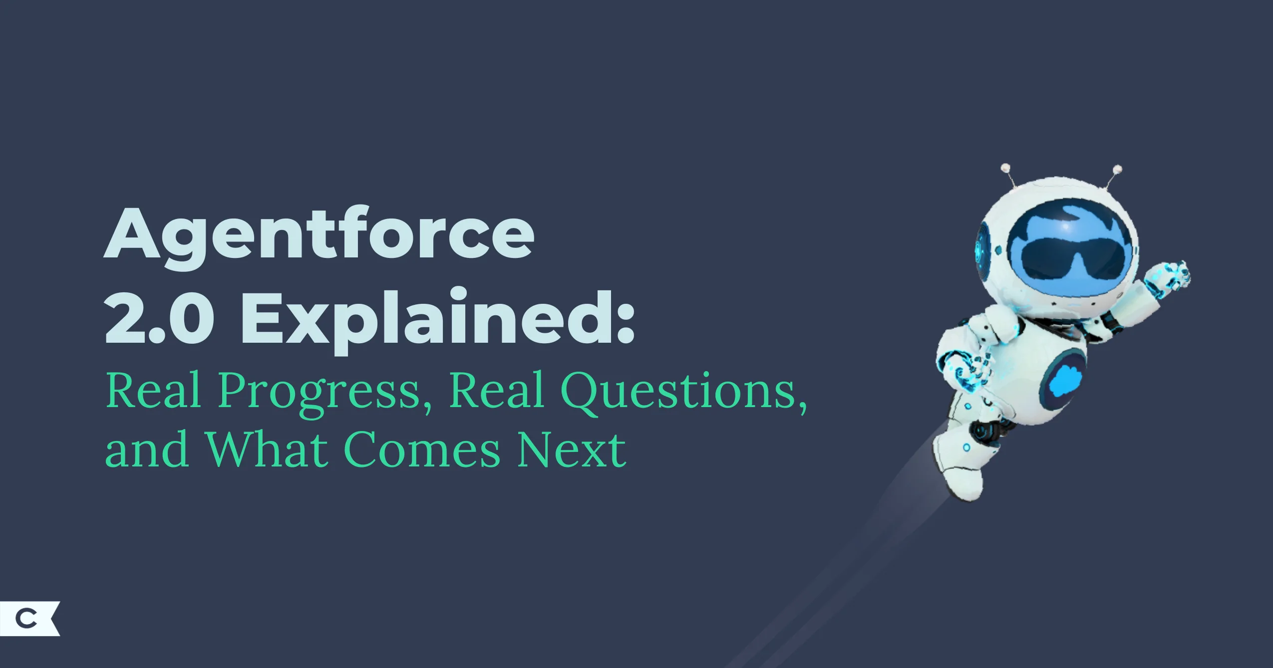 Agentforce 2.0 Explained: Real Progress, Real Questions, and What Comes ...